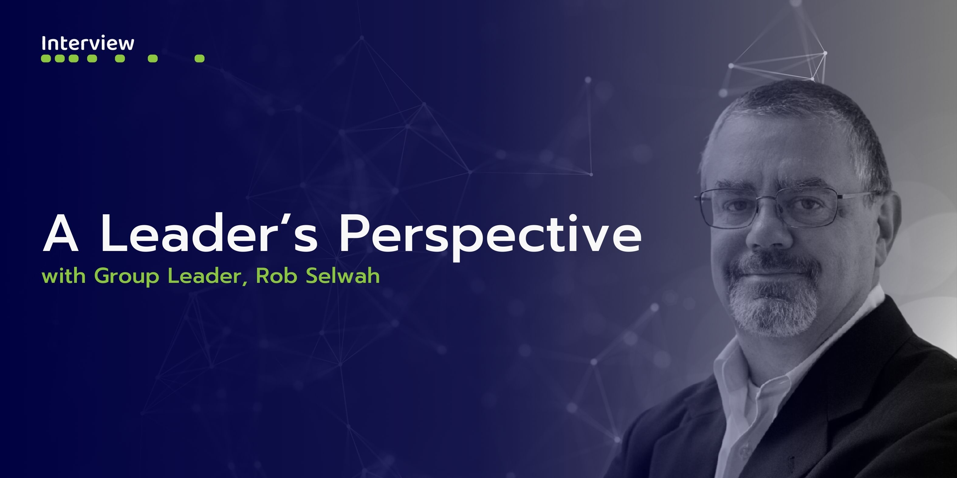 A Leader's Perspective with Group Leader Rob Selwah